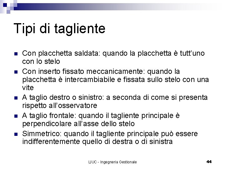 Tipi di tagliente n n n Con placchetta saldata: quando la placchetta è tutt’uno