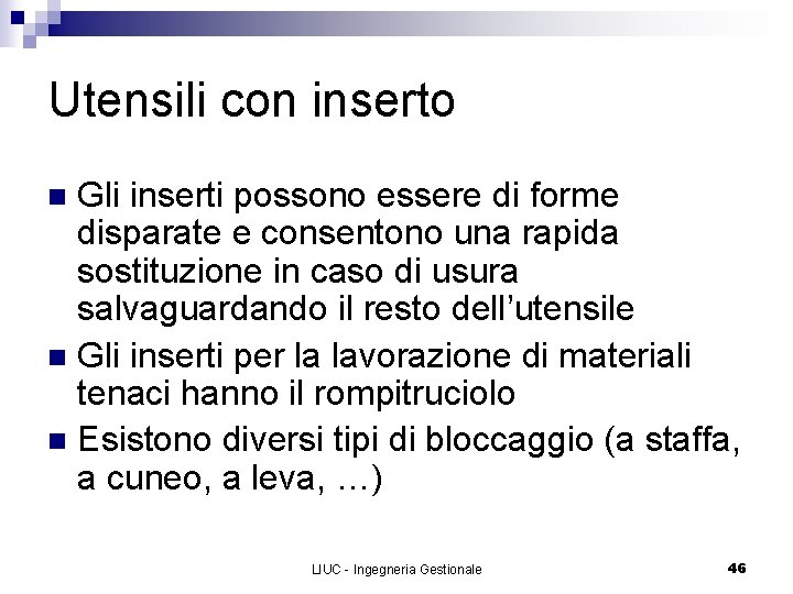 Utensili con inserto Gli inserti possono essere di forme disparate e consentono una rapida