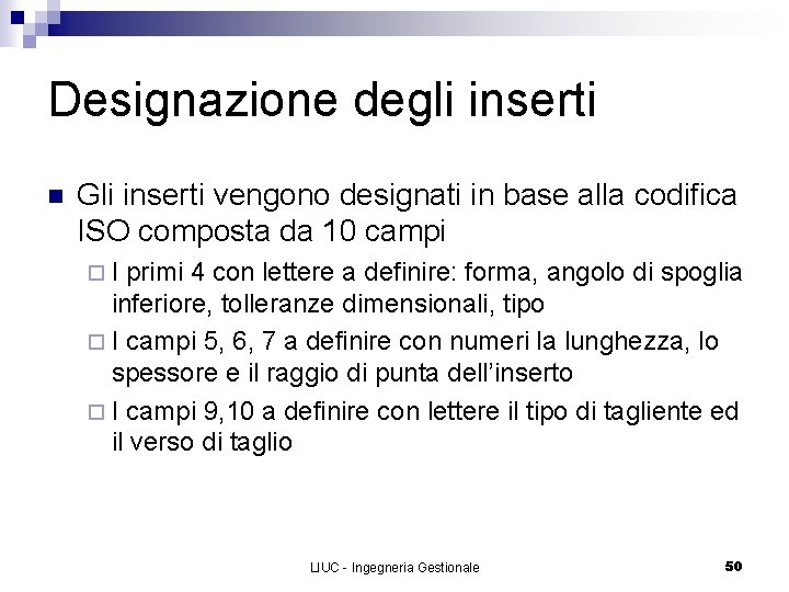 Designazione degli inserti n Gli inserti vengono designati in base alla codifica ISO composta