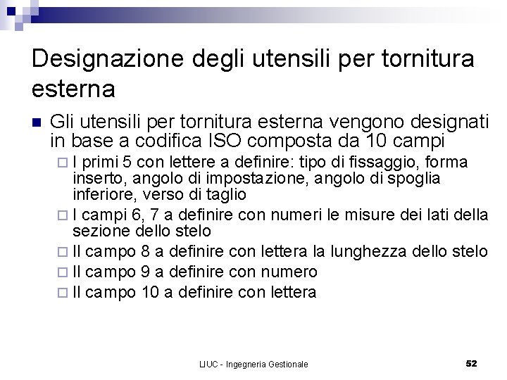 Designazione degli utensili per tornitura esterna n Gli utensili per tornitura esterna vengono designati