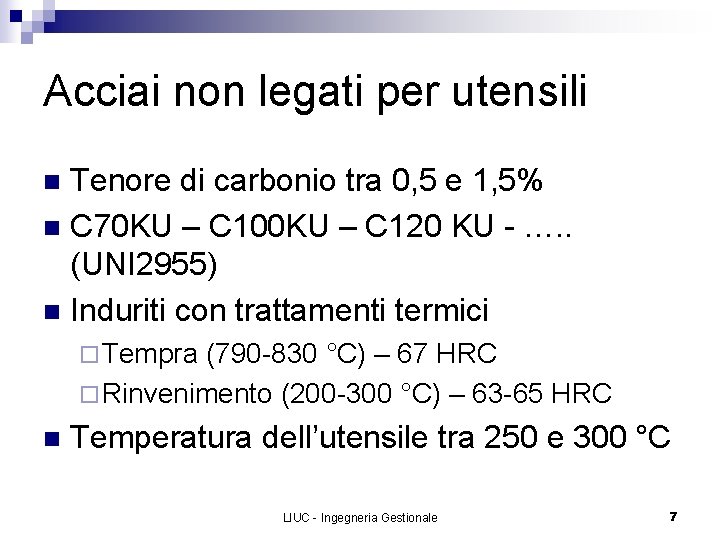 Acciai non legati per utensili Tenore di carbonio tra 0, 5 e 1, 5%