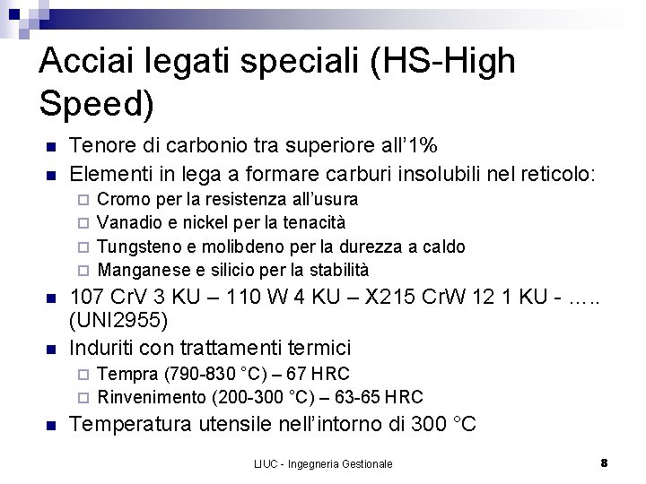 Acciai legati speciali (HS-High Speed) n n Tenore di carbonio tra superiore all’ 1%