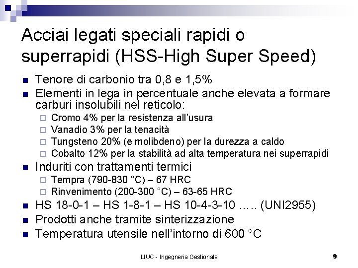 Acciai legati speciali rapidi o superrapidi (HSS-High Super Speed) n n Tenore di carbonio