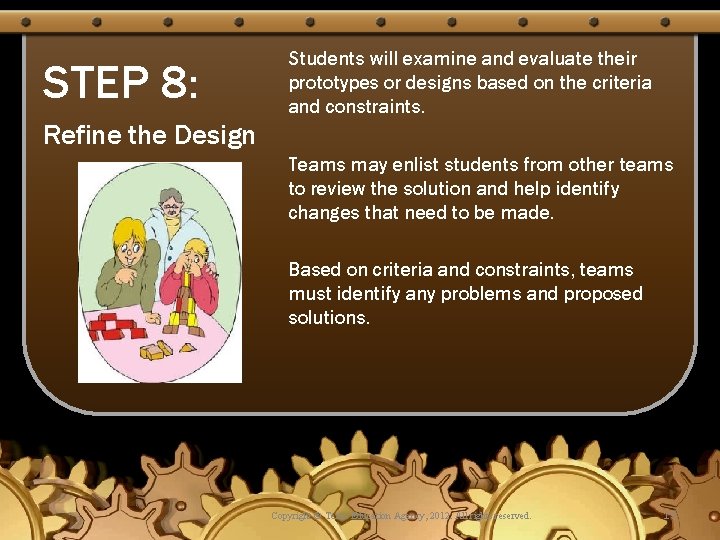 STEP 8: Students will examine and evaluate their prototypes or designs based on the