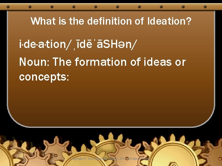 What is the definition of Ideation? i·de·a·tion/ˌīdēˈāSHən/ Noun: The formation of ideas or concepts: