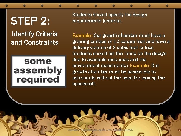 STEP 2: Identify Criteria and Constraints Students should specify the design requirements (criteria). Example: