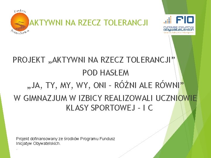 AKTYWNI NA RZECZ TOLERANCJI PROJEKT „AKTYWNI NA RZECZ TOLERANCJI” POD HASŁEM „JA, TY, MY,