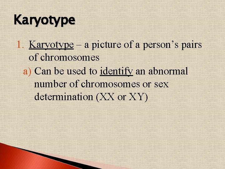 Karyotype 1. Karyotype – a picture of a person’s pairs of chromosomes a) Can