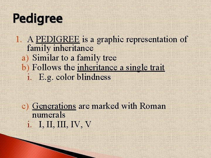 Pedigree 1. A PEDIGREE is a graphic representation of family inheritance a) Similar to