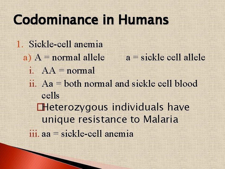 Codominance in Humans 1. Sickle-cell anemia a) A = normal allele a = sickle