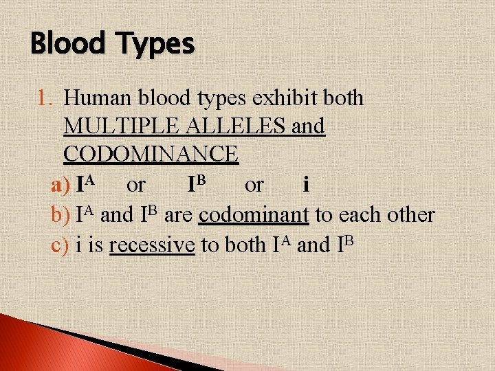 Blood Types 1. Human blood types exhibit both MULTIPLE ALLELES and CODOMINANCE a) IA
