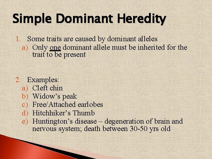 Simple Dominant Heredity 1. Some traits are caused by dominant alleles a) Only one