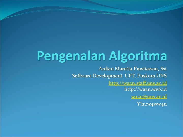 Pengenalan Algoritma Ardian Maretta Prastiawan, Ssi Software Development UPT. Puskom UNS http: //wa 2