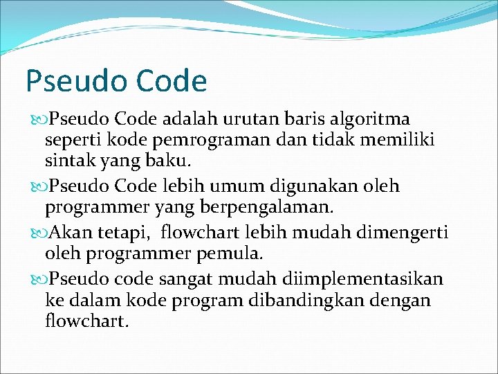 Pseudo Code adalah urutan baris algoritma seperti kode pemrograman dan tidak memiliki sintak yang