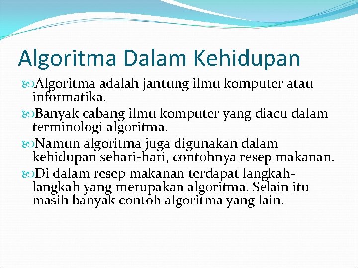 Algoritma Dalam Kehidupan Algoritma adalah jantung ilmu komputer atau informatika. Banyak cabang ilmu komputer