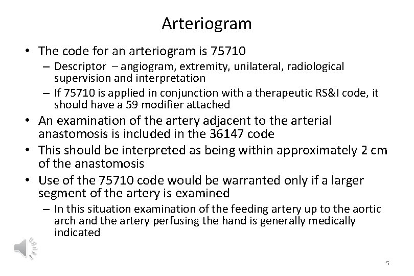 Arteriogram • The code for an arteriogram is 75710 – Descriptor – angiogram, extremity,