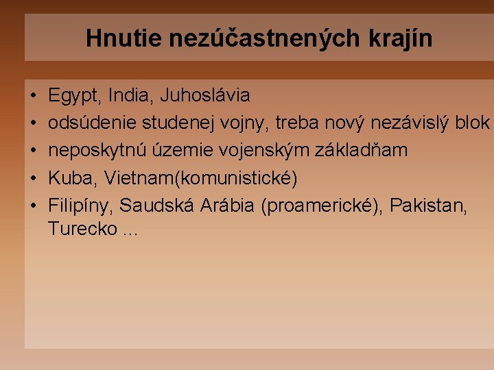 Hnutie nezúčastnených krajín • • • Egypt, India, Juhoslávia odsúdenie studenej vojny, treba nový