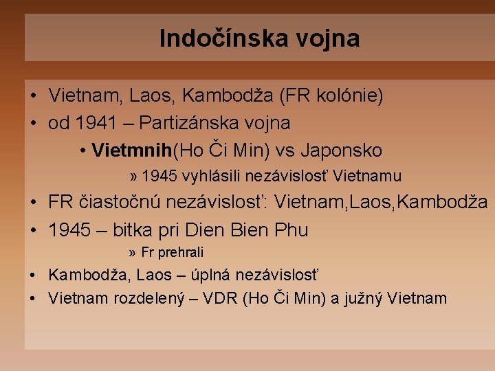 Indočínska vojna • Vietnam, Laos, Kambodža (FR kolónie) • od 1941 – Partizánska vojna