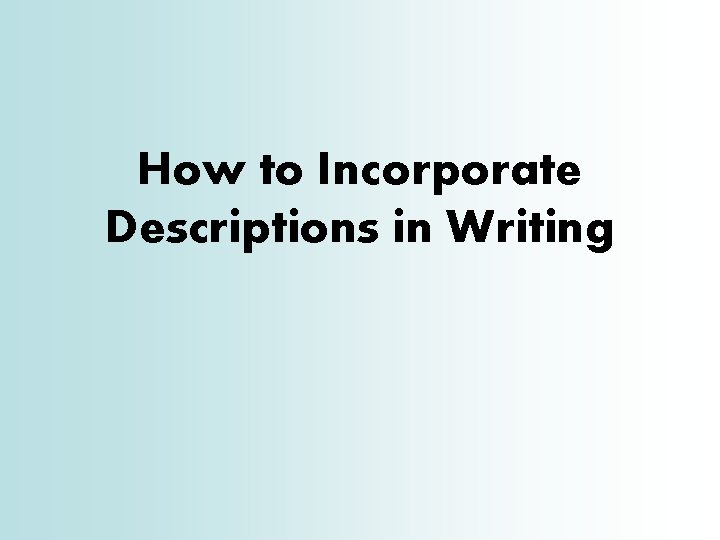 How to Incorporate Descriptions in Writing 