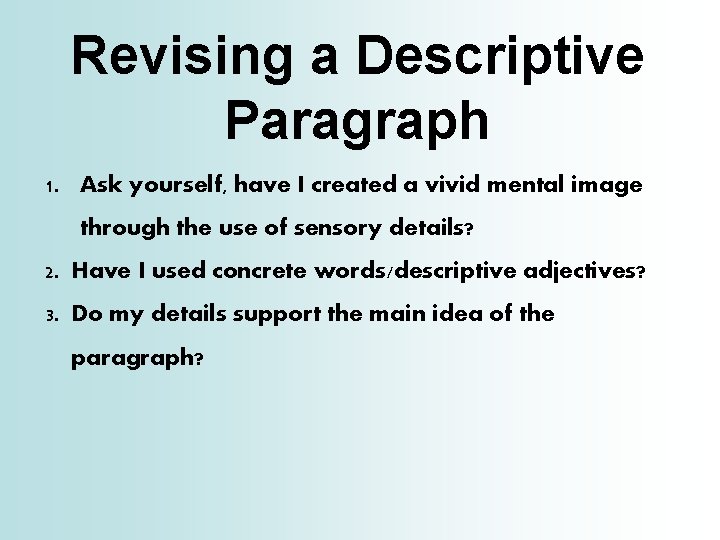 Revising a Descriptive Paragraph 1. Ask yourself, have I created a vivid mental image