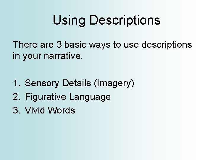 Using Descriptions There are 3 basic ways to use descriptions in your narrative. 1.
