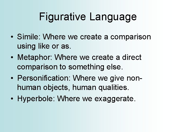 Figurative Language • Simile: Where we create a comparison using like or as. •