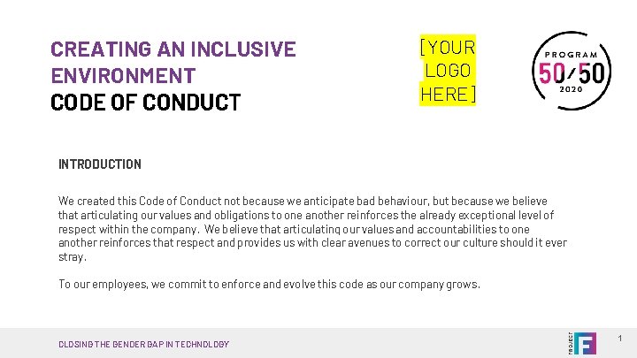 CREATING AN INCLUSIVE ENVIRONMENT CODE OF CONDUCT [YOUR LOGO HERE] INTRODUCTION We created this