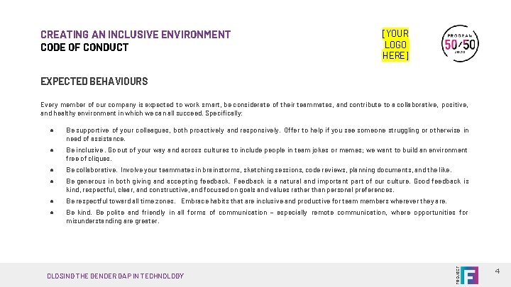 CREATING AN INCLUSIVE ENVIRONMENT CODE OF CONDUCT [YOUR LOGO HERE] EXPECTED BEHAVIOURS Every member