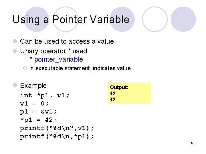 Using a Pointer Variable l Can be used to access a value l Unary
