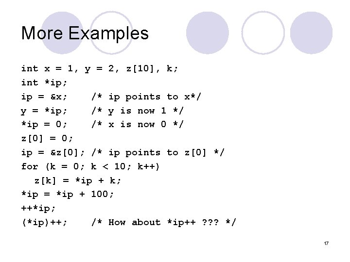 More Examples int x = 1, y = 2, z[10], k; int *ip; ip