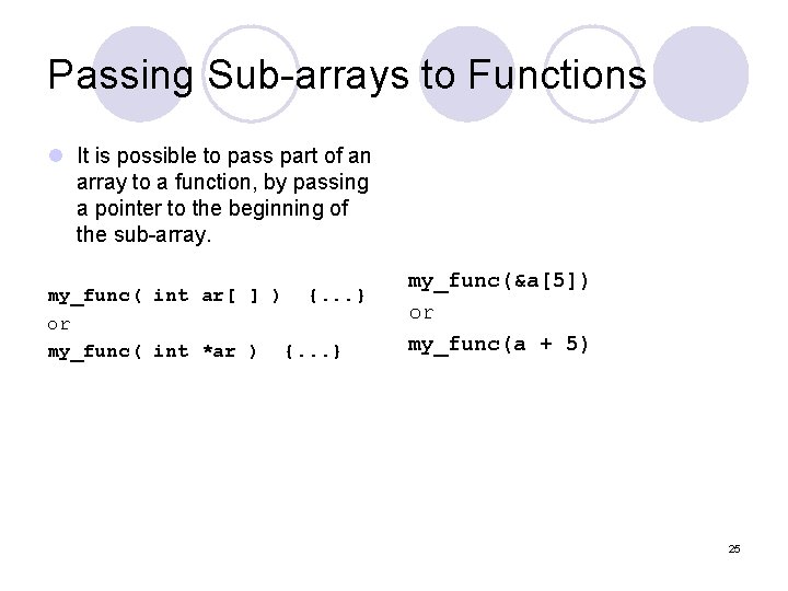 Passing Sub-arrays to Functions l It is possible to pass part of an array