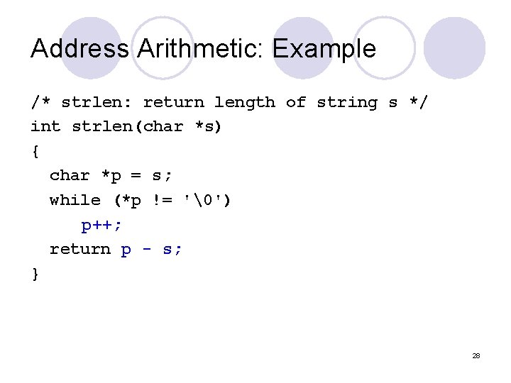Address Arithmetic: Example /* strlen: return length of string s */ int strlen(char *s)