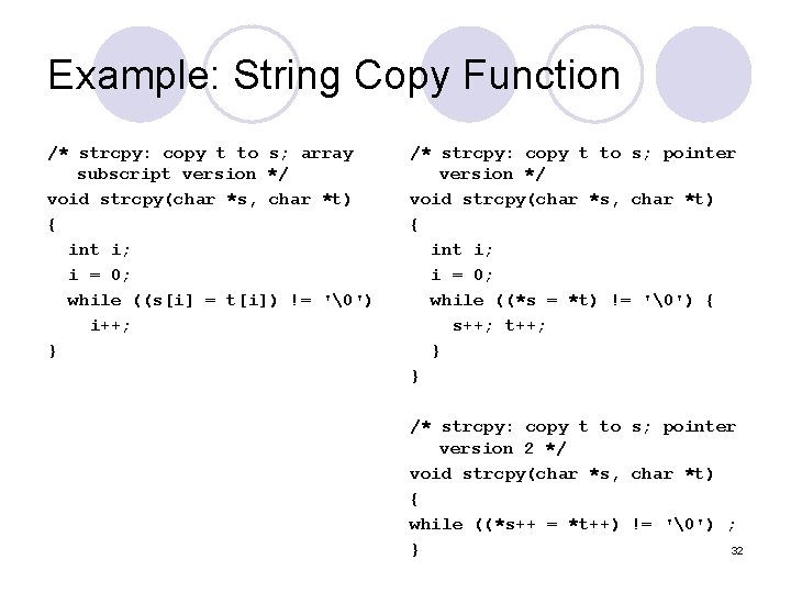 Example: String Copy Function /* strcpy: copy t to s; array subscript version */