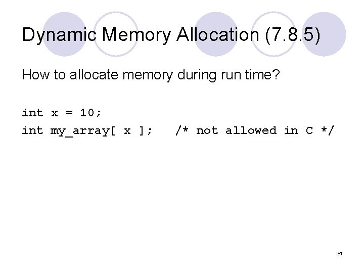 Dynamic Memory Allocation (7. 8. 5) How to allocate memory during run time? int