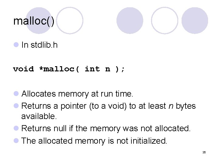 malloc() l In stdlib. h void *malloc( int n ); l Allocates memory at