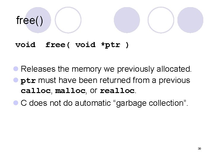 free() void free( void *ptr ) l Releases the memory we previously allocated. l