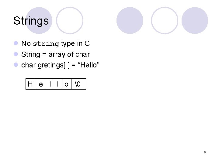 Strings l No string type in C l String = array of char l