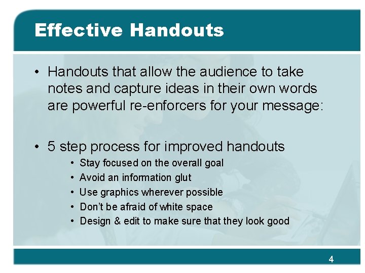 Effective Handouts • Handouts that allow the audience to take notes and capture ideas