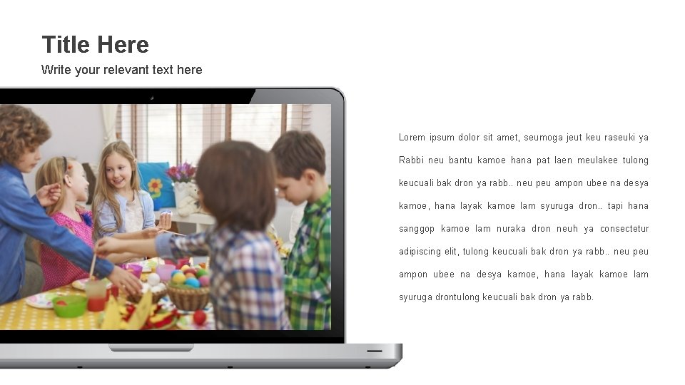 Title Here Write your relevant text here Lorem ipsum dolor sit amet, seumoga jeut