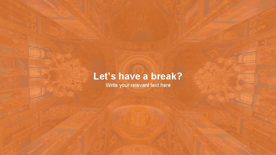 Let’s have a break? Write your relevant text here 