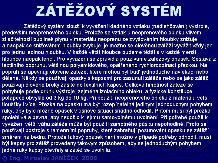 ZÁTĚŽOVÝ SYSTÉM Zátěžový systém slouží k vyvážení kladného vztlaku (nadlehčování) výstroje, především neoprenového obleku.