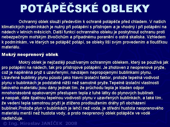 POTÁPĚČSKÉ OBLEKY Ochranný oblek slouží především k ochraně potápěče před chladem. V našich klimatických