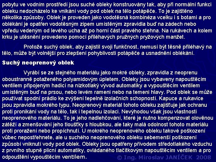 pobytu ve vodním prostředí jsou suché obleky konstruovány tak, aby při normální funkci obleku