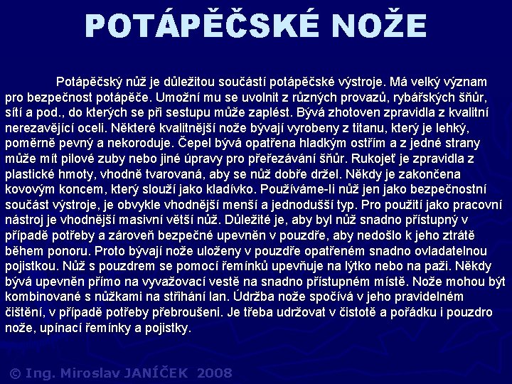 POTÁPĚČSKÉ NOŽE Potápěčský nůž je důležitou součástí potápěčské výstroje. Má velký význam pro bezpečnost