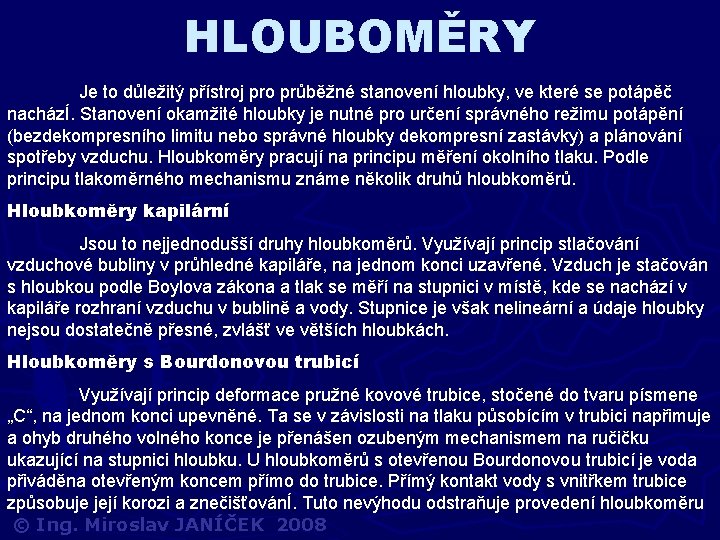 HLOUBOMĚRY Je to důležitý přístroj pro průběžné stanovení hloubky, ve které se potápěč nacházÍ.