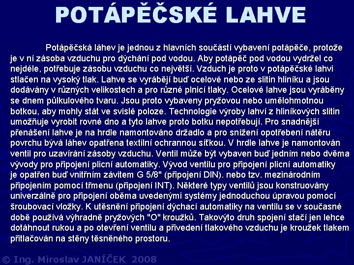 POTÁPĚČSKÉ LAHVE Potápěčská láhev je jednou z hlavních součástí vybavení potápěče, protože je v