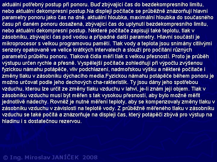 aktuální potřebný postup při ponoru. Buď zbývající čas do bezdekompresního limitu, nebo aktuální dekompresní