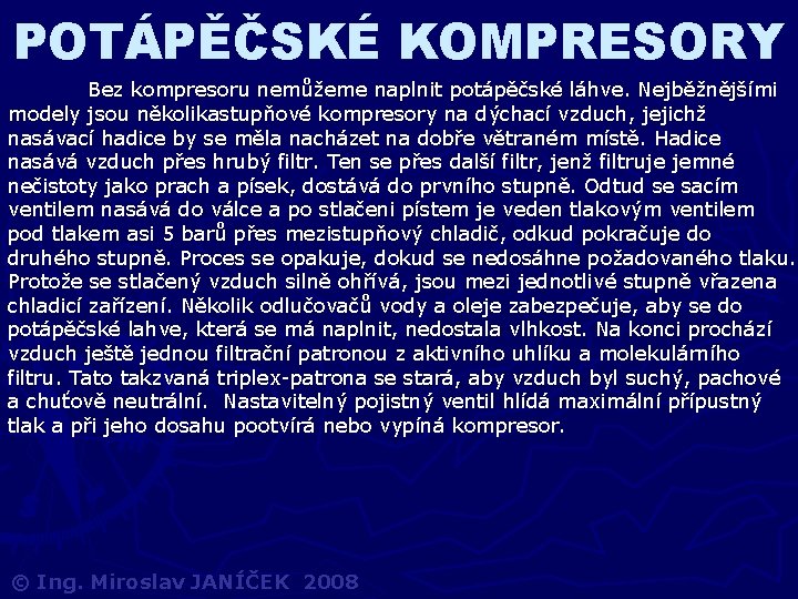 POTÁPĚČSKÉ KOMPRESORY Bez kompresoru nemůžeme naplnit potápěčské láhve. Nejběžnějšími modely jsou několikastupňové kompresory na