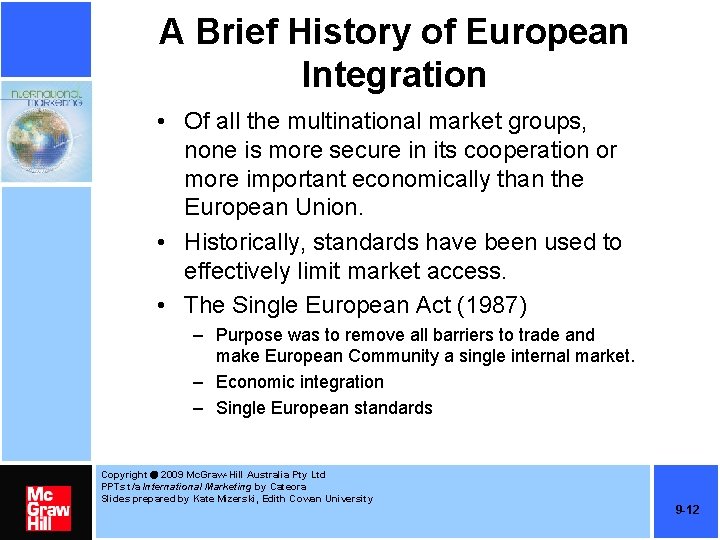 A Brief History of European Integration • Of all the multinational market groups, none