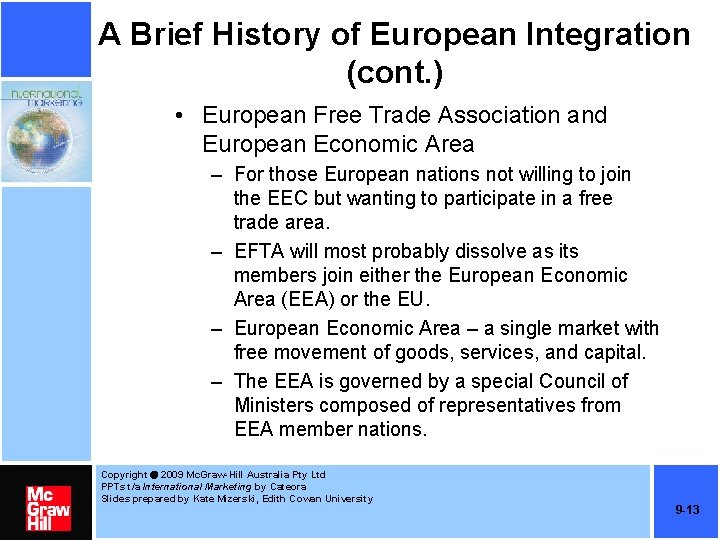 A Brief History of European Integration (cont. ) • European Free Trade Association and